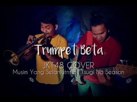 Download MP3 Musim Yang Selanjutnya | Tsugi No Season | JKT48 Cover By Trumpet Beta