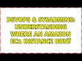 DevOps SysAdmins Understanding where an amazon ec2 instance run