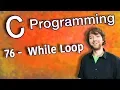 C Programming Tutorial 76 - While Loop