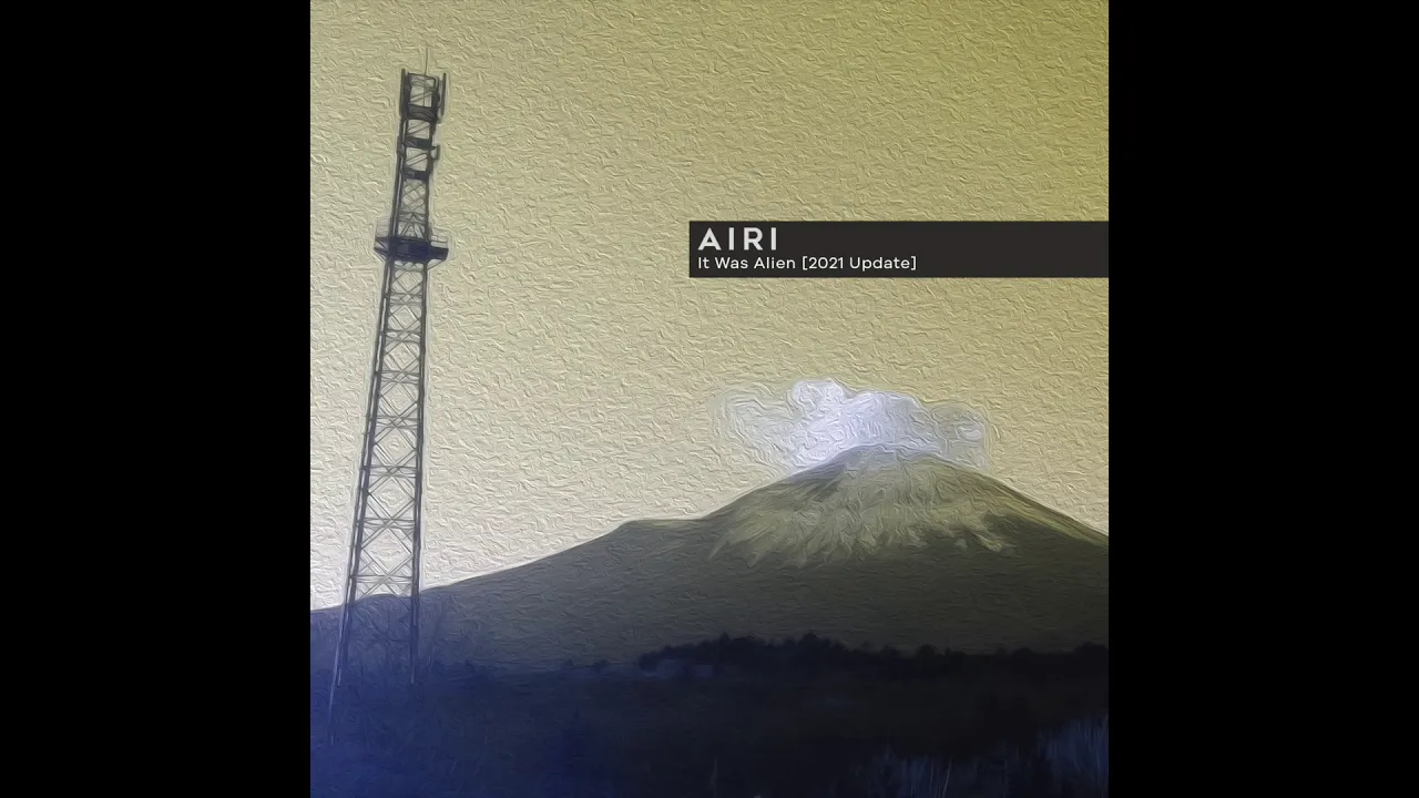 Airi - It Was Alien (2021 Update)