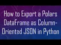 How to Export a Polars DataFrame as Column-Oriented JSON in Python