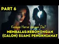 Part 6 Membalas Kebohongan Calon Suami Pengkhianat