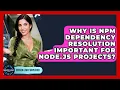Why Is Npm Dependency Resolution Important For Node js Projects - Server Logic Simplified