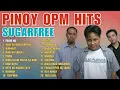 Pinoy OPM Hits : Sugarfree | Non-Stop Playlist