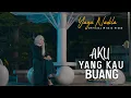 Download Lagu Yaya Nadila - Aku Yang Kau Buang ( Official Music Video )