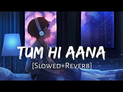 Download MP3 Tum Hi Aana [Slowed+Reverb] Jubin Nautiyal || 8D Remix || Textaudio Lyrics (Lofi Music Channel)