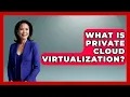 What Is Private Cloud Virtualization - Internet Infrastructure Explained