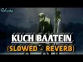 Download Lagu Kuch Baatein : (Slowed + Reverb) Version | Jubin Nautiyal | Lofi Song | RH Lofi