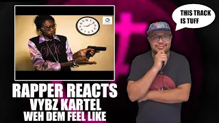 Rapper Reacts To Vybz Kartel - Weh Dem Feel Like