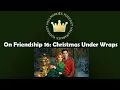 On Friendship 16 CHRISTMAS UNDER WRAPS