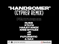 Russ - Handsomer (Cypher Remix) feat. Ktlyn, Hailey Knox, Kris Stylez, JR, AK, Futuristic \u0026 Dax