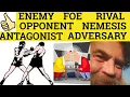 Antagonist Adversary Opponent Enemy Foe Nemesis Rival - Meaning and Examples