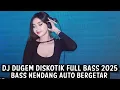 Download Lagu DJ DUGEM DISKOTIK FULL BASS 2025 ( BASS NENDANG AUTO BERGETAR )