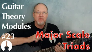 guitar theory module 23 major scale triads