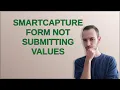 SmartCapture Form Not Submitting Values