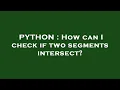 PYTHON How can I check if two segments intersect