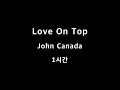 Love On Top John Canada 1시간 1hour