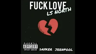 ls north fuck love ft dayker jeenpool