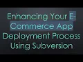 Enhancing Your E-Commerce App Deployment Process Using Subversion