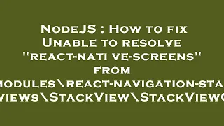 NodeJS How to fix Unable to resolve react-native-screens from node - modules react-navigation-sta