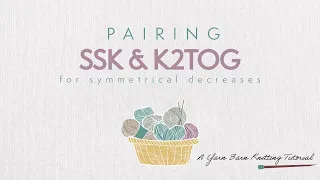 SSK and K2Tog How to Use Both for Symmetrical Knitting Decreases