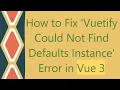 How to Fix Vuetify Could Not Find Defaults Instance Error in Vue 3
