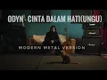 Download Lagu ODYNREARRANGE - CINTA DALAM HATI[UNGU] MODERN METAL VERSION