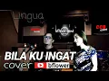 Lagu (cover) BILA KU INGAT - LINGUA @bflowerband