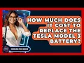 How Much Does It Cost To Replace The Tesla Model 3 Battery - Emerging Tech Insider