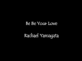 Rachael Yamagata - Be Be Your Love- lyrics