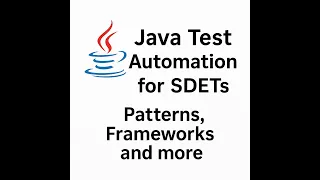 Java Test Automation for SDETs and QA Patterns Frameworks Fast Feedback