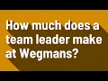 How much does a team leader make at Wegmans