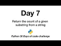 Day 7 Python 30 Days of Code Challenge return count of substring string string method
