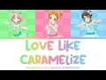 (redo) Love Like Caramelize (恋するみたいなキャラメリゼ) | PowaPowa Puririn | Aikatsu Full Lyrics ROM/KAN/ENG