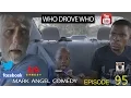WHO DROVE WHO Mark Angel Comedy Episode 95