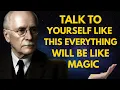 Talk to Yourself Like This and Your Life Will Change Carl Jung
