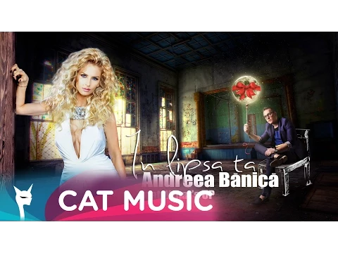 Download MP3 Andreea Banica feat. What's UP - In lipsa ta (Official Single)