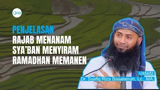 penjelasan ringkas rajab menanam syaban menyiram dan ramadhan panen ustadz syafiq hafizahullah
