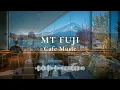 LOFI MT. FUJI ☕ Doing Nothing Feels Good on an Autumn Morning by Mt. Fuji | Chill Cafe Jazz Playlist