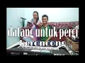 Download Lagu Datang untuk pergi ( caver ) novi ayunda versi keroncong