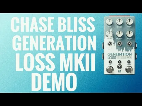 Chase Bliss Audio Generation Loss MkII | Delicious Audio