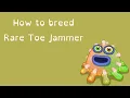 How to breed Rare Toe Jammer in My Singing Monsters