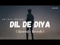 Download Lagu Dil De Diya Hai - Lofi (Slowed + Reverb) | Anand Raj Anand | Thank God | SR Lofi