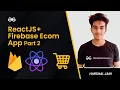 Build an Ecommerce website using React Firebase Part - 2