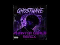GHOSTWAVE - Phantom Girls (Remix)  (Official Audio)