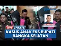 Lagu Anak Mantan Bupati Bangka Selatan Resmi Jadi Tersangka Kasus Korupsi, Dijerat Pasal Pencucian Uang