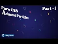 Pure CSS Animated Particles How to create Animated Particles in HTML with CSS Coding Tutorials