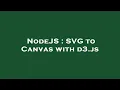 NodeJS SVG to Canvas with d3 js