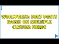 Wordpress Sort posts based on multiple custom fields