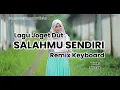 Download Lagu JOGET DUT SALAHMU SENDIRI REMIX KEYBOARD 🌴🌴🌴